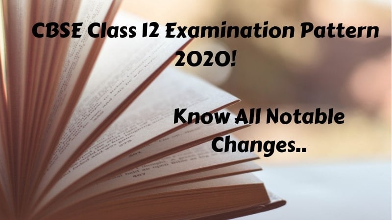 CBSE Class 12 Examination Pattern 2020; Know All Notable Changes ...