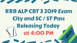 RRB ALP CBT 3 2019 Exam City and SC / ST Pass Releasing Today at 4:00 PM Aglasem