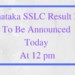Karnataka SSLC Result 2019 To Be Announced Today At 12 pm