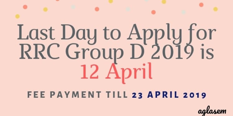 Last Day to Apply for RRC Group D 2019 is 12 Apr Aglasem