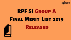 RPF SI Group A Final Merit List 2019 Released Aglasem
