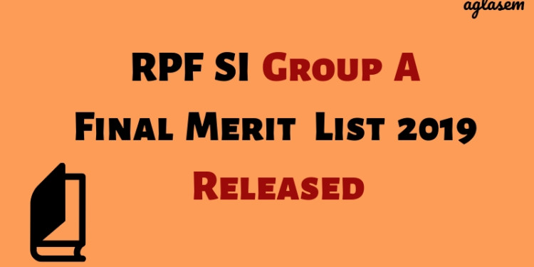 RPF SI Group A Final Merit List 2019 Released Aglasem