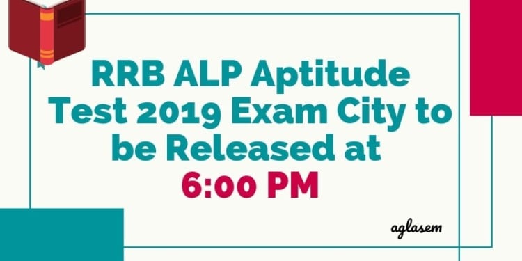 RRB ALP Aptitude Test 2019 Exam City to be Released at 6_00 Pm Aglasem