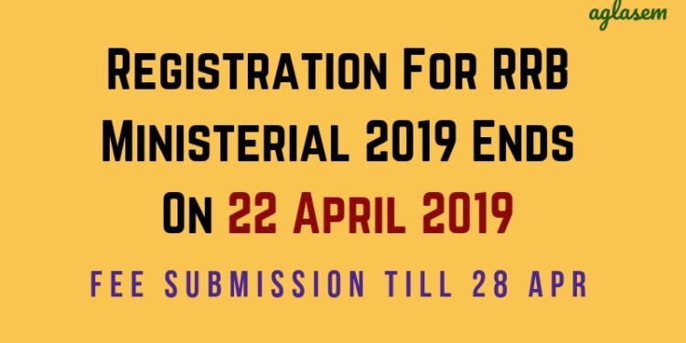 Registration For RRB Ministerial 2019 Ends On 22 April 2019 Aglasem