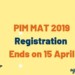 PIM MAT 2019 Registration Ends on 15 April