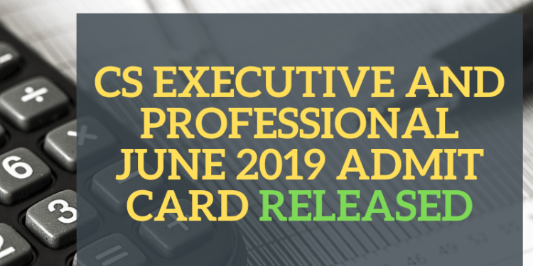 CS-EXECUTIVE-AND-PROFESSIONAL-JUNE-2019-ADMIT-CARD-RELEASED-Aglasem