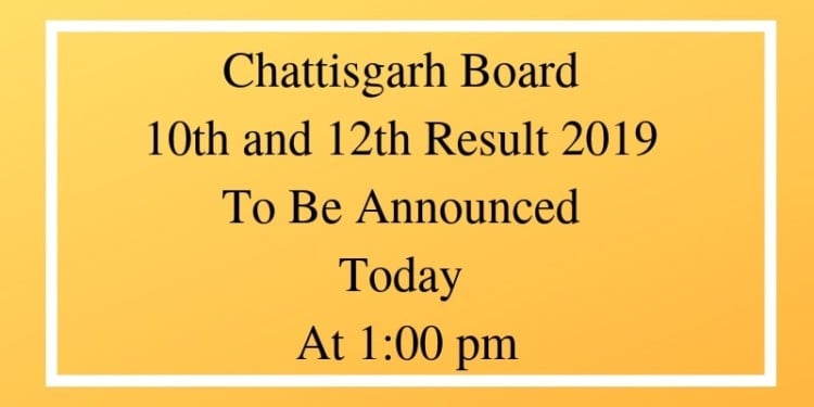 Chattisgarh Board 10th and 12th Result 2019 To Be Announced Today At 1_00 pm