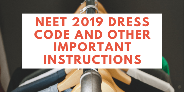 NEET 2019 DRESS CODE AND OTHER IMPORTANT INSTRUCTIONS