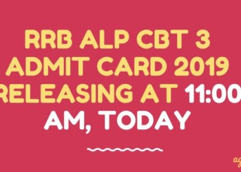 RRB ALP CBT 3 ADMIT CARD 2019 RELEASING AT 11:00 AM, TODAY Aglasem