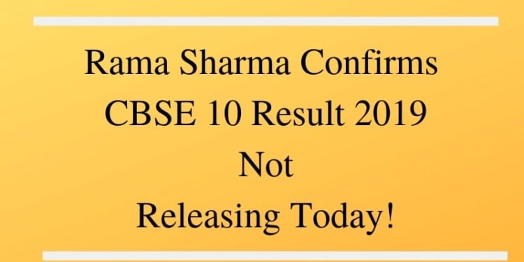 Rama Sharma Confirms CBSE 10 Result 2019 Not Releasing Today