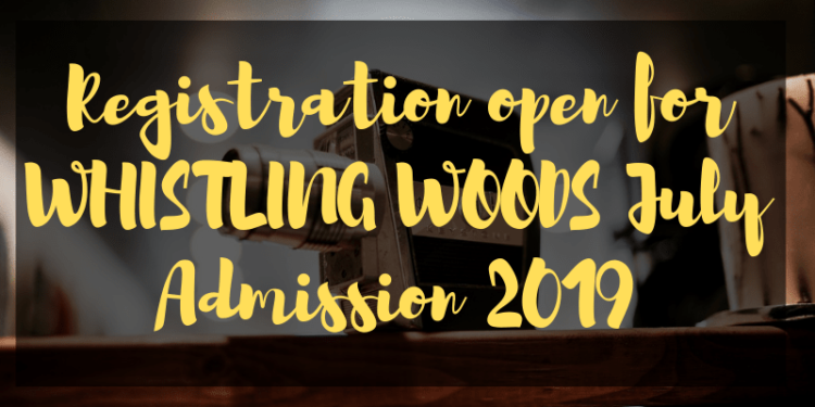 Registration open for WHISTLING WOODS July Admission 2019