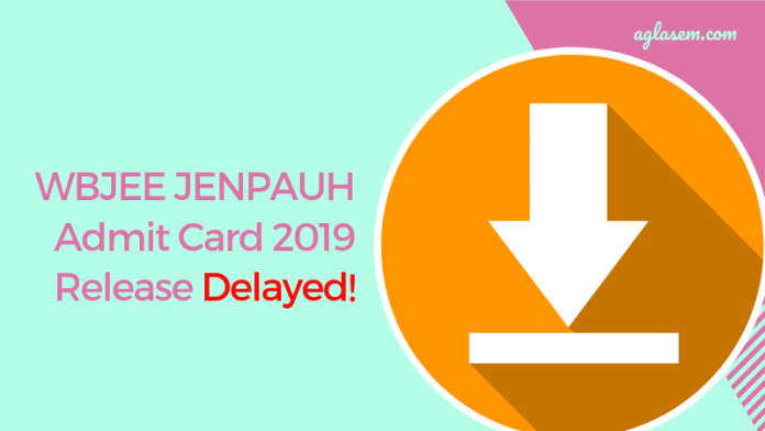 WBJEE JENPAUH Admit Card 2019 Release Delayed!_aglasem